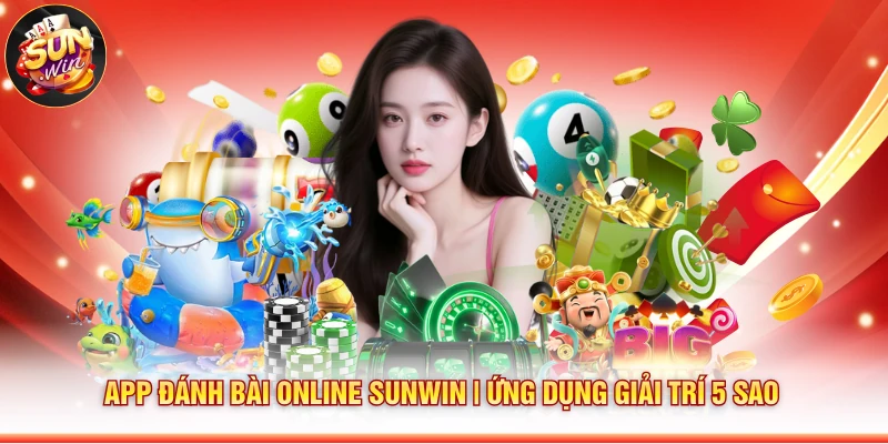 App Đánh Bài Online Sunwin | Ứng Dụng Giải Trí 5 Sao
