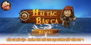 Bắn Cá Hải Tặc - Khám Phá Thế Giới Đại Dương Hấp Dẫn Top 1