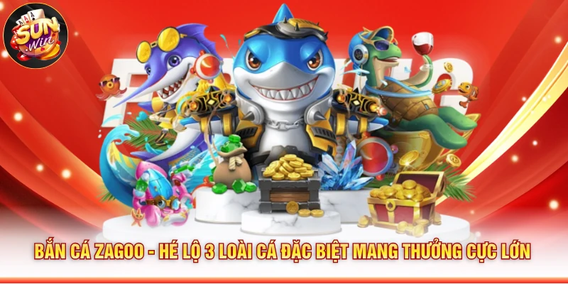 Bắn Cá Zagoo - Hé Lộ 3 Loài Cá Đặc Biệt Nhận Thưởng Cực Lớn