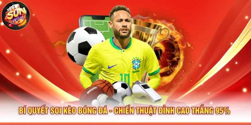 Bí Quyết Soi Kèo Bóng Đá - Chiến Thuật Đỉnh Cao Thắng 95%