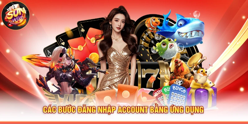 Các bước đăng nhập account bằng ứng dụng