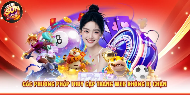 Các phương pháp truy cập trang web không bị chặn