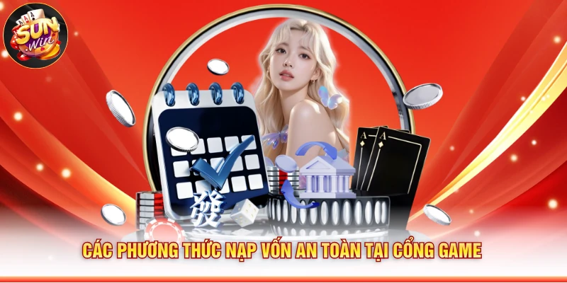 Các phương thức nạp vốn an toàn tại cổng game