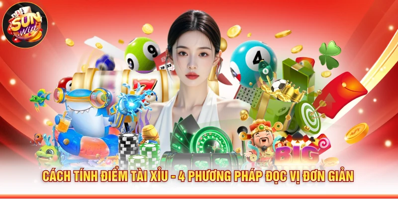 Cách Tính Điểm Tài Xỉu - 4 Phương Pháp Đọc Vị Đơn Giản
