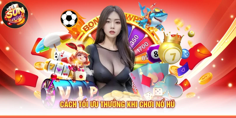 Cách tối ưu thưởng khi chơi nổ hũ