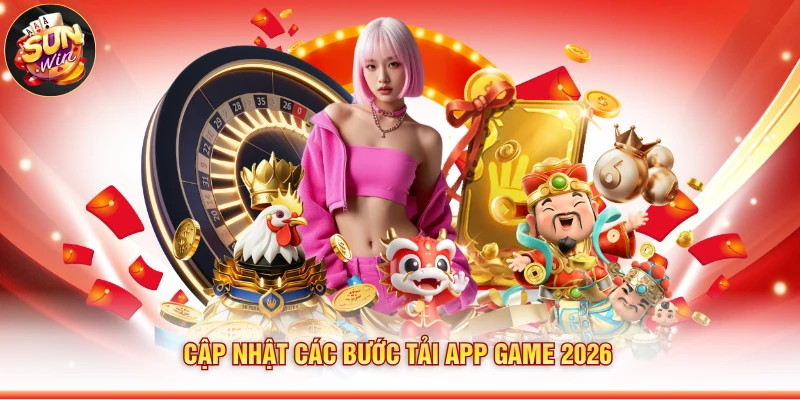 Cập nhật các bước tải app game 2026