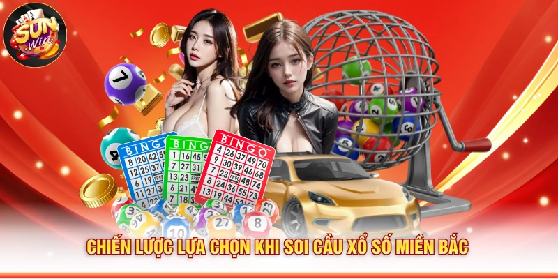 Chiến lược lựa chọn khi soi cầu xổ số miền Bắc