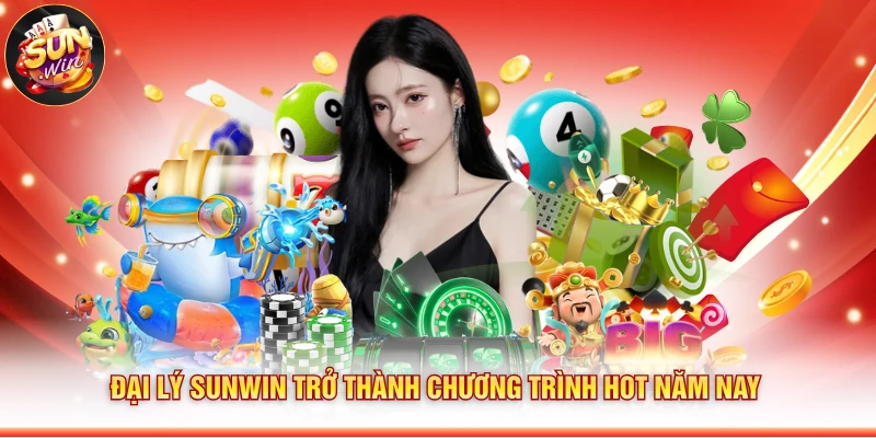 Đại lý Sunwin trở thành chương trình hot năm nay