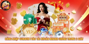 Đăng Nhập Sunwin | Vào Tài Khoản Nhanh Chóng Trong 2 Giây