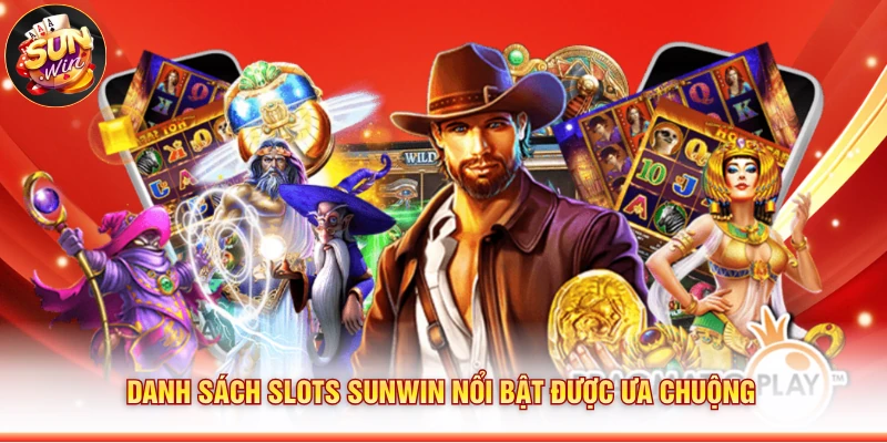 Danh sách slots Sunwin nổi bật được ưa chuộng