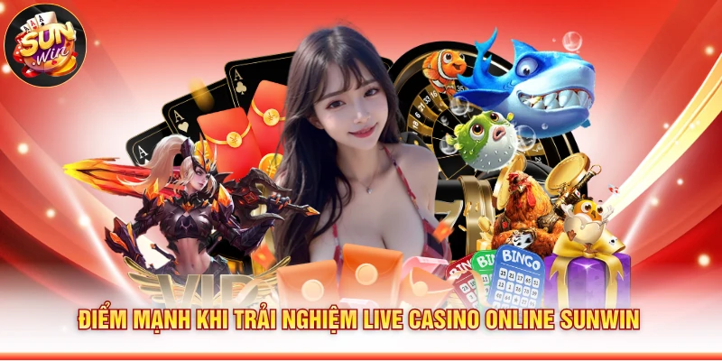 Điểm mạnh khi trải nghiệm live casino online Sunwin