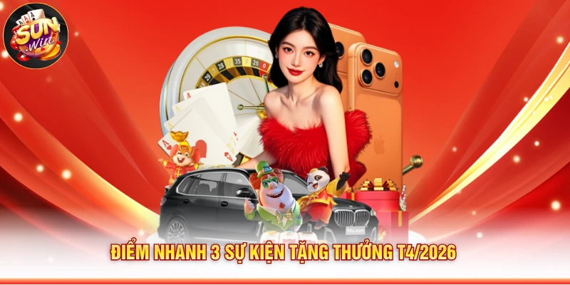 Điểm nhanh 3 sự kiện tặng thưởng T4/2026