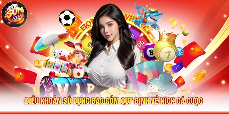 Điều khoản sử dụng bao gồm quy định về nick cá cược