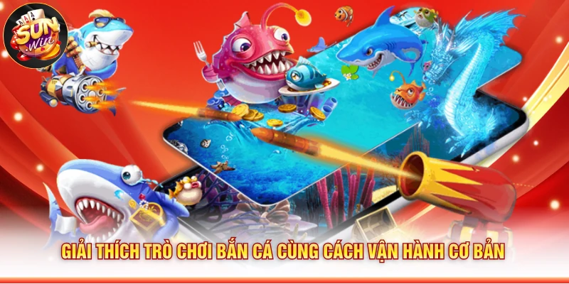 Giải thích trò chơi bắn cá cùng cách vận hành cơ bản
