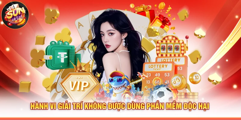 Hành vi giải trí không được dùng phần mềm độc hại