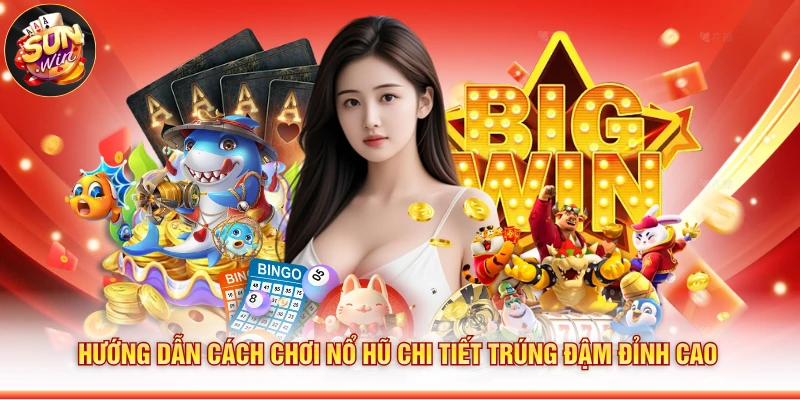 Hướng Dẫn Cách Chơi Nổ Hũ Chi Tiết