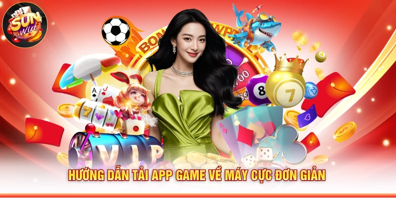 Hướng dẫn tải app game về máy cực đơn giản