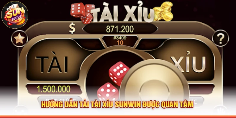 Hướng dẫn tải tài xỉu Sunwin được quan tâm