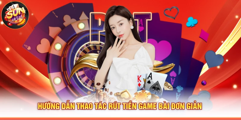 Hướng dẫn thao tác rút tiền game bài đơn giản