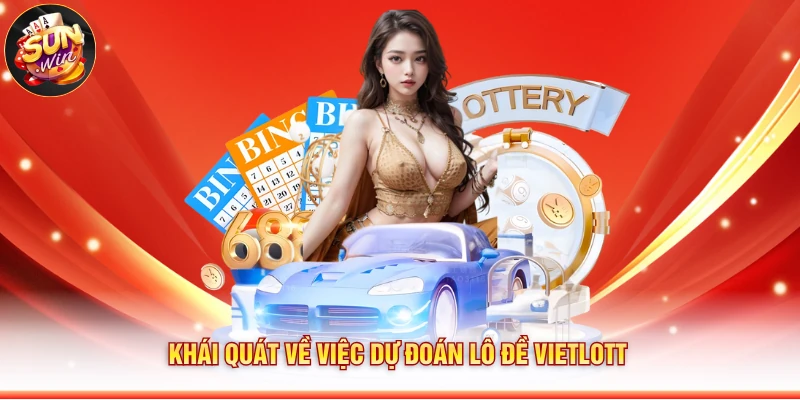 Tổng quan chi tiết về việc dự đoán lô đề Vietlott