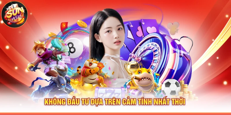 Không đầu tư dựa trên cảm tính nhất thời
