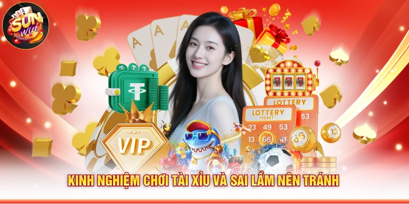 Kinh nghiệm chơi tài xỉu và sai lầm nên tránh
