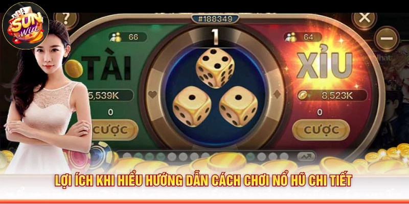 Lợi ích khi hiểu hướng dẫn cách chơi nổ hũ chi tiết