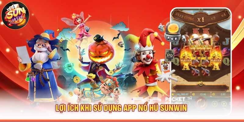 Lợi ích khi sử dụng app nổ hũ Sunwin