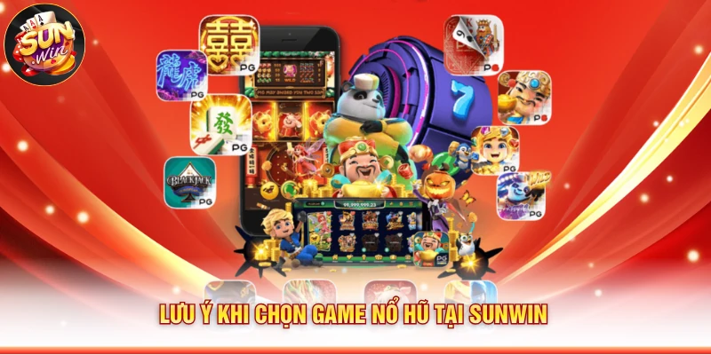 Lưu ý khi chọn game nổ hũ tại Sunwin 