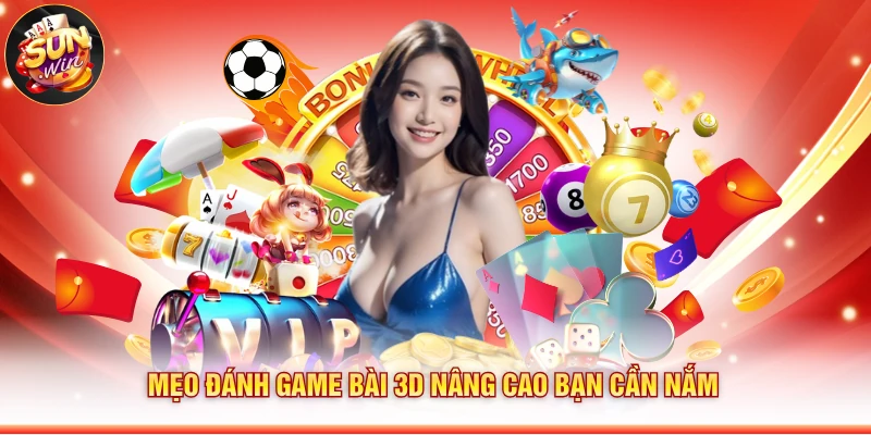 Mẹo đánh game bài 3D nâng cao bạn cần nắm
