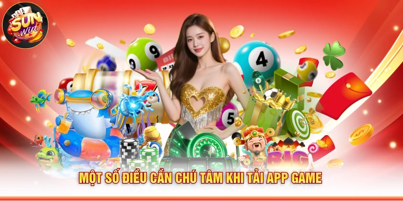 Một số điều cần chú tâm khi tải app game