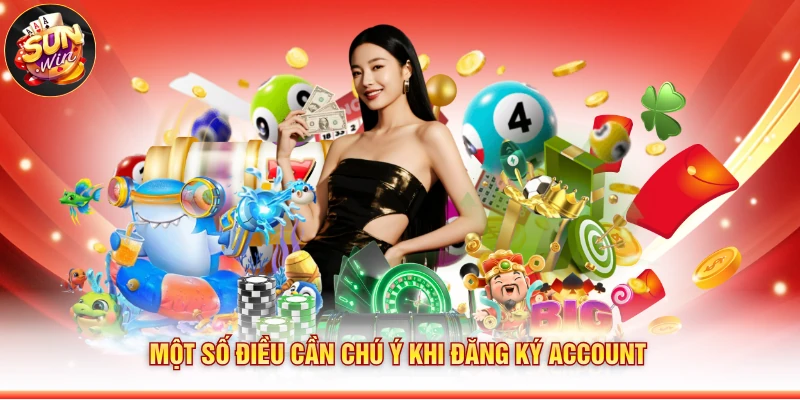Một số điều cần chú ý khi đăng ký account