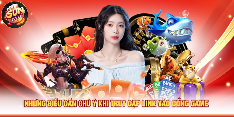 Những điều cần chú ý khi truy cập link vào cổng game
