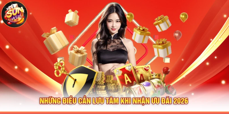 Những điều cần lưu tâm khi nhận ưu đãi 2026