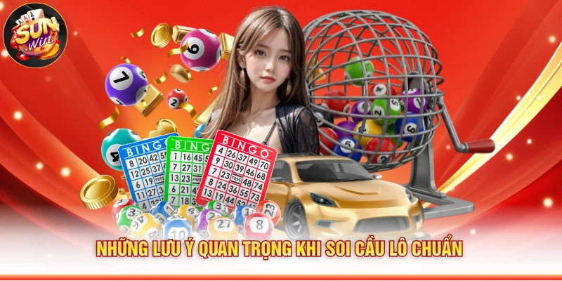 Những lưu ý quan trọng khi soi cầu lô chuẩn