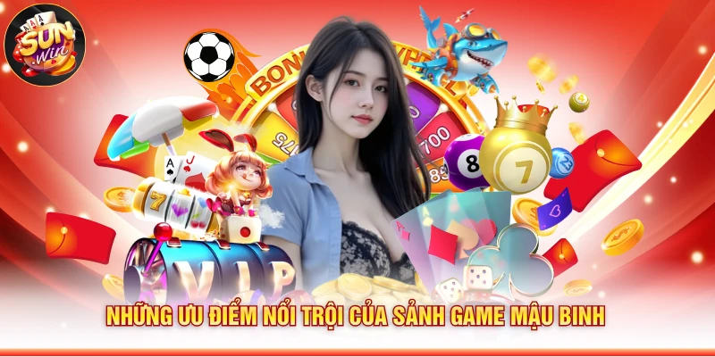 Những ưu điểm nổi trội của sảnh game mậu binh