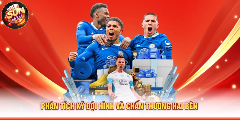 Phân tích kỹ đội hình và chấn thương hai bên