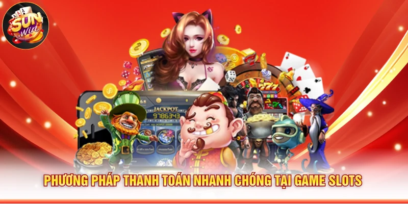 Phương pháp thanh toán nhanh chóng tại game slots