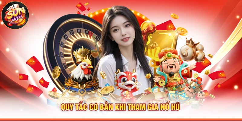 Quy tắc cơ bản khi tham gia nổ hũ
