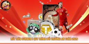Rút Tiền Sunwin | Quy Trình Đổi Thưởng An Toàn 2026