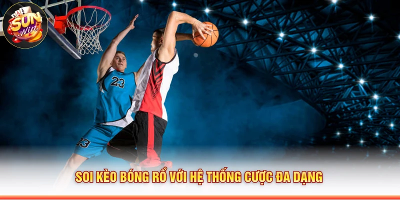 Soi kèo bóng rổ với hệ thống cược đa dạng