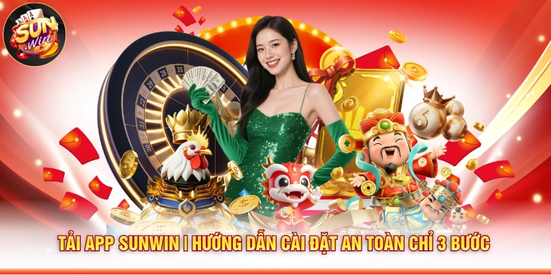 Tải App Sunwin | Hướng Dẫn Cài Đặt An Toàn Chỉ 3 Bước