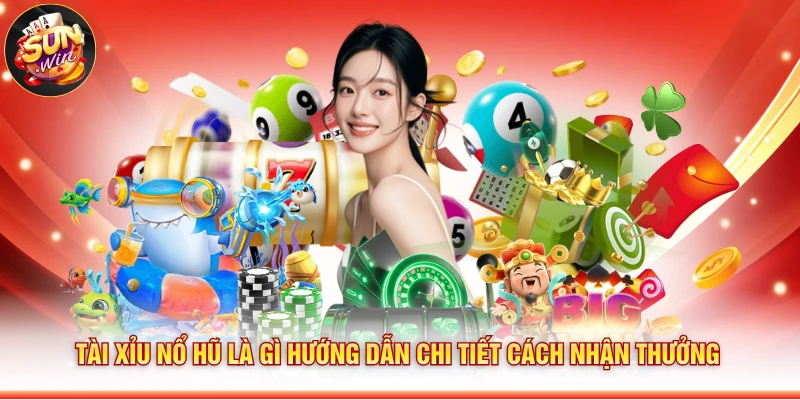 Tài Xỉu Nổ Hũ Là Gì
