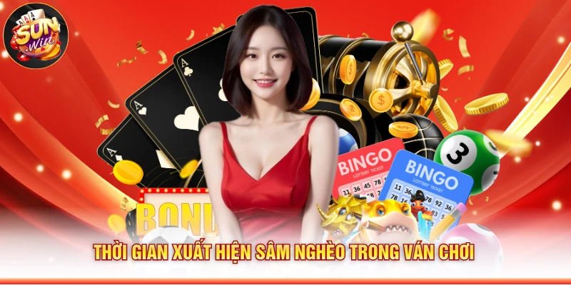 Thời gian xuất hiện sâm nghèo trong ván chơi