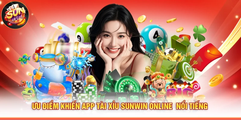 Ưu điểm khiến app tài xỉu Sunwin online nổi tiếng