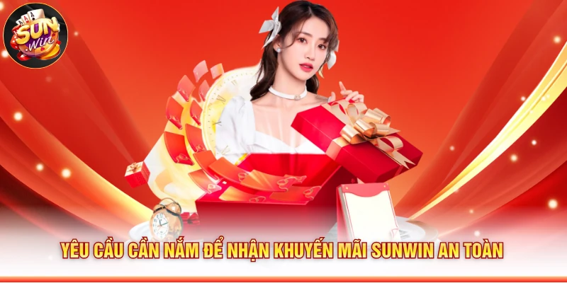 Yêu cầu cần nắm để nhận khuyến mãi Sunwin an toàn