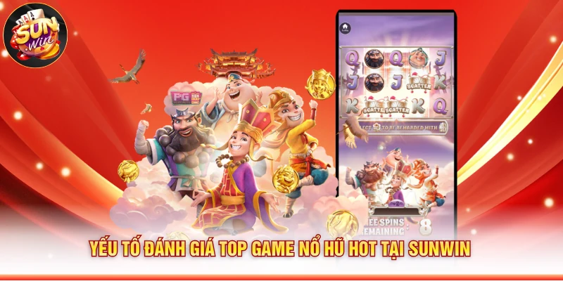 Yếu tố đánh giá top game nổ hũ hot tại Sunwin 